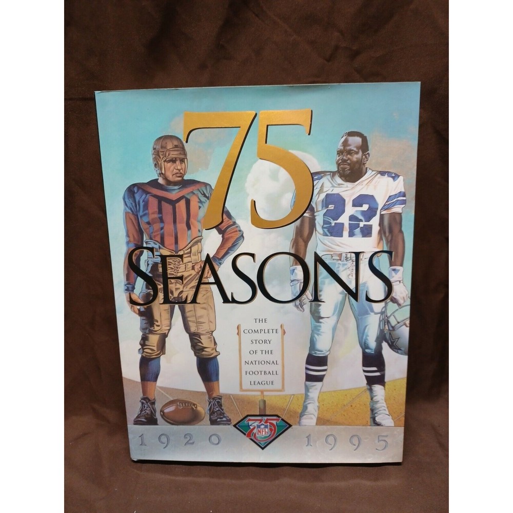 Seventy-Five Seasons : The Complete Story of the National Football League, 1920…